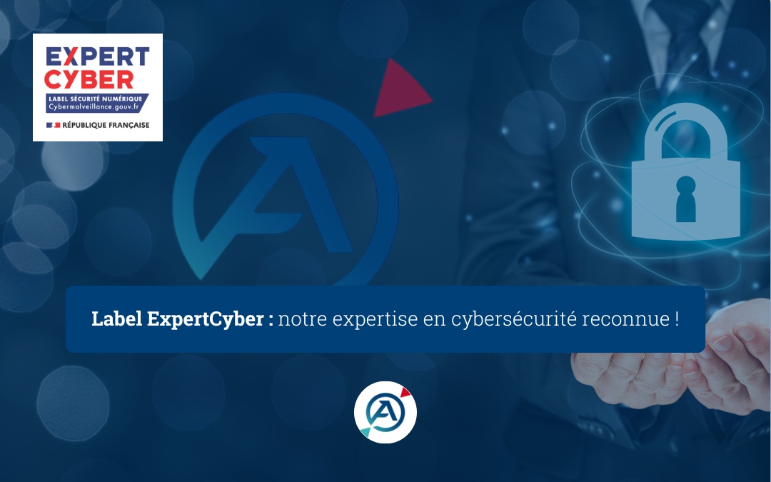 Le label Expert Cyber : une reconnaissance de notre engagement en cybersécurité